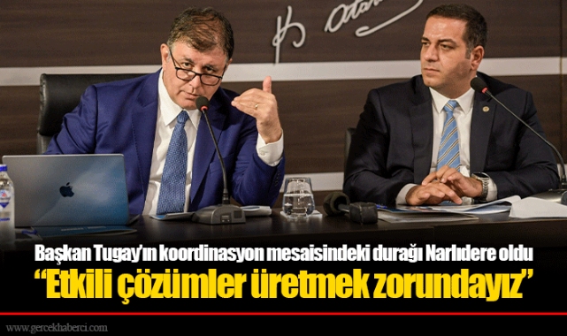 Başkan Tugay’ın koordinasyon mesaisindeki durağı Narlıdere oldu