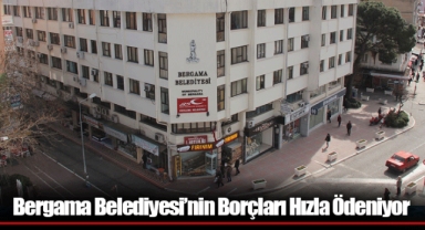 Bergama Belediyesi’nin Borçları Hızla Ödeniyor