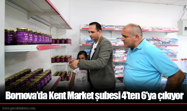 Bornova’da Kent Market şubesi 4’ten 6’ya çıkıyor
