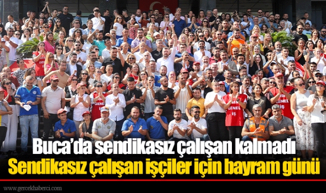 Buca’da sendikasız çalışan kalmadı