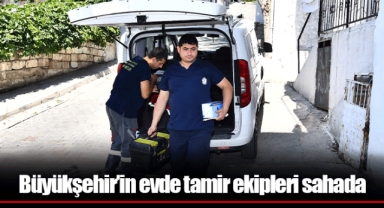 Büyükşehir’in evde tamir ekipleri sahada