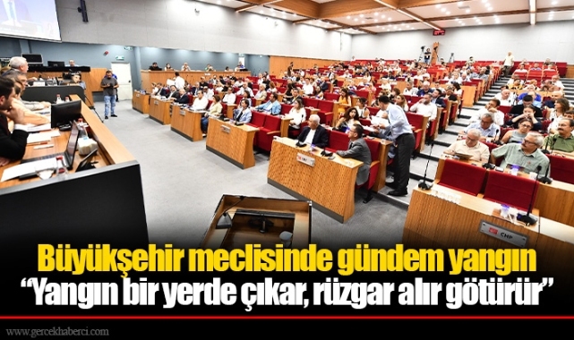 Büyükşehir meclisinde gündem yangın