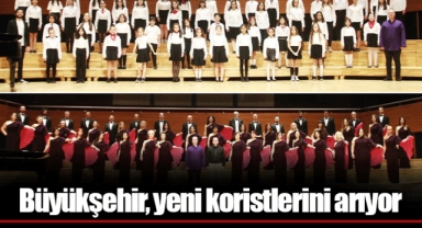 Büyükşehir, yeni koristlerini arıyor