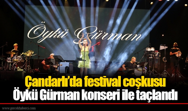 Çandarlı’da festival coşkusu Öykü Gürman konseri ile taçlandı