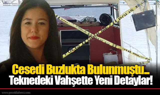 Cesedi Buzlukta Bulunmuştu... Teknedeki Vahşette Yeni Detaylar!