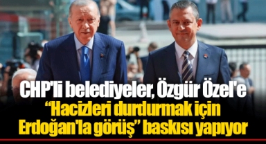 CHP'li belediyeler, Özgür Özel'e “Hacizleri durdurmak için Erdoğan'la görüş” baskısı yapıyor