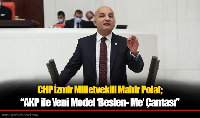 CHP’li Polat, “AKP ile Yeni Model ‘Beslen- Me’ Çantası”