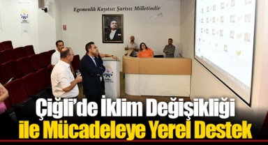 Çiğli’de İklim Değişikliği ile Mücadeleye Yerel Destek