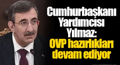 Cumhurbaşkanı Yardımcısı Yılmaz: OVP hazırlıkları devam ediyor