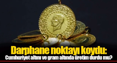 Darphane noktayı koydu: Cumhuriyet altını ve gram altında üretim durdu mu?