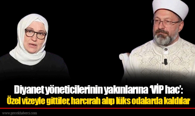 Diyanet yöneticilerinin yakınlarına ‘VİP hac’: Özel vizeyle gittiler, harcırah alıp lüks odalarda kaldılar