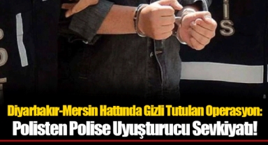 Diyarbakır-Mersin Hattında Gizli Tutulan Operasyon: Polisten Polise Uyuşturucu Sevkiyatı!