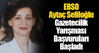 EBSO Aytaç Sefiloğlu Gazetecilik Yarışması Başvuruları Başladı