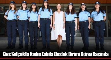 Efes Selçuk’ta Kadın Zabıta Destek Birimi Görev Başında