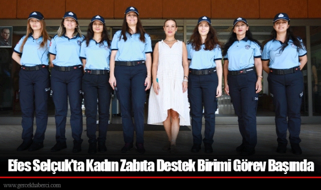 Efes Selçuk’ta Kadın Zabıta Destek Birimi Görev Başında