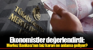 Ekonomistler değerlendirdi: Merkez Bankası'nın faiz kararı ne anlama geliyor?
