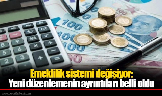 Emeklilik sistemi değişiyor: Yeni düzenlemenin ayrıntıları belli oldu
