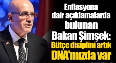 Enflasyona dair açıklamalarda bulunan Bakan Şimşek: Bütçe disiplini artık DNA'mızda var