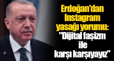 Erdoğan'dan Instagram yasağı yorumu: