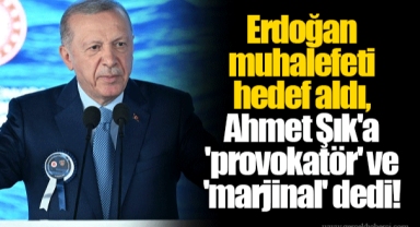 Erdoğan muhalefeti hedef aldı, Ahmet Şık'a 'provokatör' ve 'marjinal' dedi!