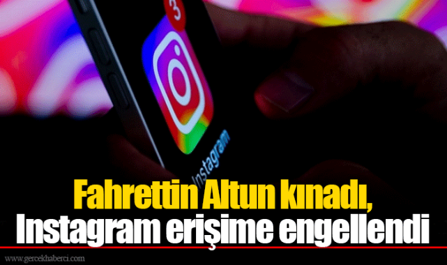 Fahrettin Altun kınadı, Instagram erişime engellendi