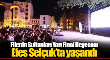 Filenin Sultanları Yarı Final Heyecanı Efes Selçuk’ta yaşandı