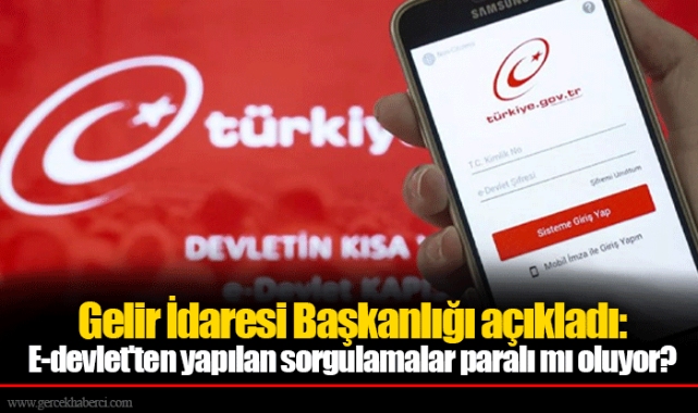 Gelir İdaresi Başkanlığı açıkladı: E-devlet'ten yapılan sorgulamalar paralı mı oluyor?