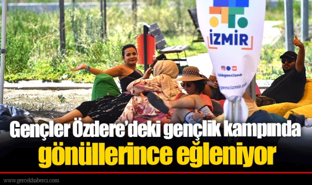 Gençler Özdere’deki gençlik kampında gönüllerince eğleniyor