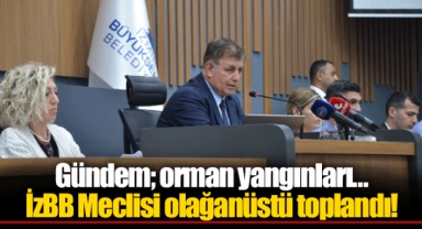 Gündem; orman yangınları… İzBB Meclisi olağanüstü toplandı!