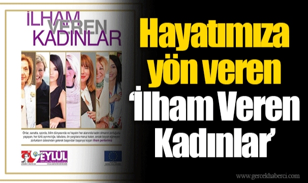 Hayatımıza yön veren ‘İlham Veren Kadınlar’
