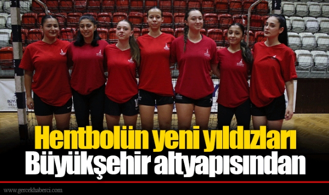 Hentbolün yeni yıldızları Büyükşehir altyapısından