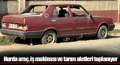Hurda araç, iş makinası ve tarım aletleri toplanıyor