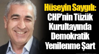 Hüseyin Saygılı: CHP'nin Tüzük Kurultayında Demokratik Yenilenme Şart