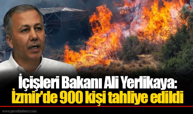 İçişleri Bakanı Ali Yerlikaya: İzmir'de 900 kişi tahliye edildi