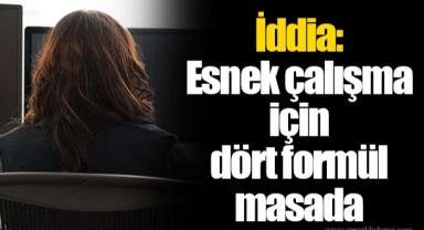 İddia: Esnek çalışma için dört formül masada