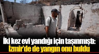 İki kez evi yandığı için taşınmıştı: İzmir'de de yangın onu buldu