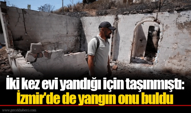 İki kez evi yandığı için taşınmıştı: İzmir'de de yangın onu buldu
