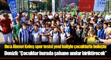 Ilıca Ahmet Keleş spor tesisi yeni haliyle çocuklarla buluştu