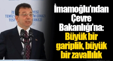 İmamoğlu’ndan Çevre Bakanlığı’na: Büyük bir gariplik, büyük bir zavallılık
