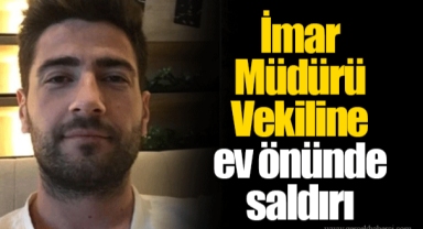 İmar Müdürü Vekiline ev önünde saldırı
