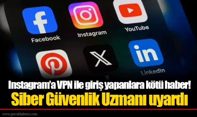 Instagram’a VPN ile giriş yapanlara kötü haber! Siber Güvenlik Uzmanı uyardı