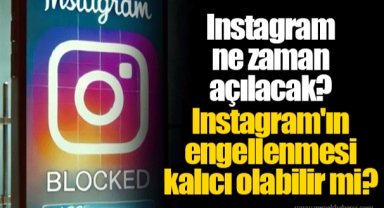 Instagram ne zaman açılacak? Instagram'ın engellenmesi kalıcı olabilir mi?