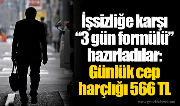 İşsizliğe karşı “3 gün formülü” hazırladılar: Günlük cep harçlığı 566 TL