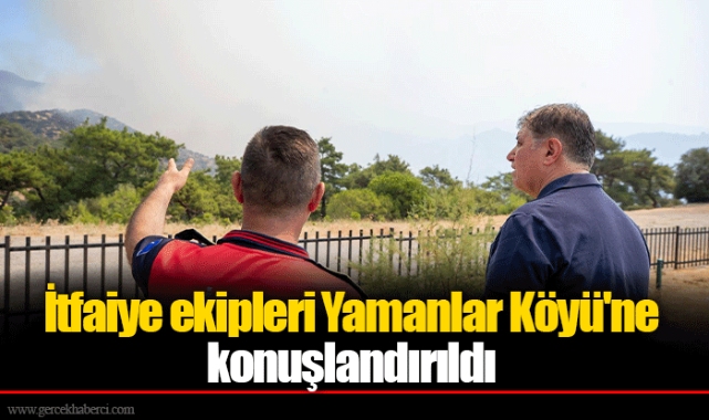 İtfaiye ekipleri Yamanlar Köyü'ne konuşlandırıldı
