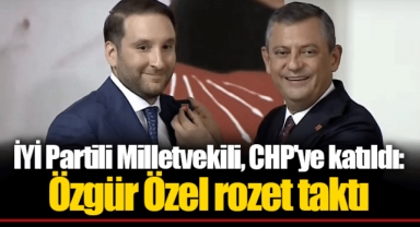 İYİ Partili Milletvekili, CHP'ye katıldı: Özgür Özel rozet taktı