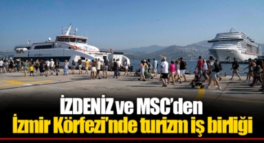 İZDENİZ ve MSC’den İzmir Körfezi’nde turizm iş birliği