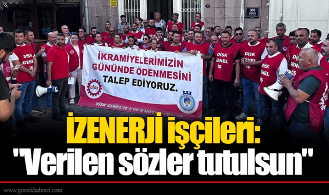 İZENERJİ işçileri: "Verilen sözler tutulsun"