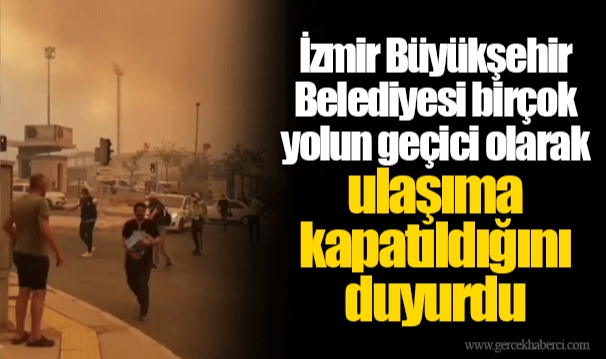 İzmir Büyükşehir Belediyesi birçok yolun geçici olarak ulaşıma kapatıldığını duyurdu