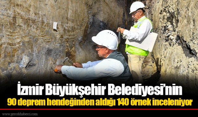 İzmir Büyükşehir Belediyesi’nin 90 deprem hendeğinden aldığı 140 örnek inceleniyor