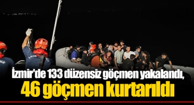 İzmir'de 133 düzensiz göçmen yakalandı, 46 göçmen kurtarıldı